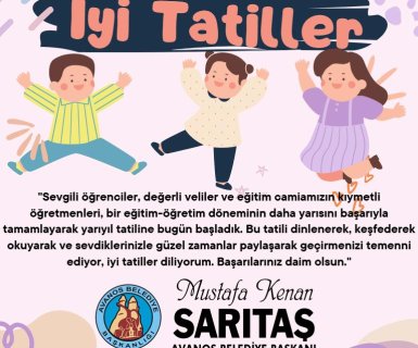 Sevgili öğrenciler, değerli veliler ve eğitim camiamızın kıymetli öğretmenleri, iyi tatiller diliyorum. Başarılarınız daim olsun.