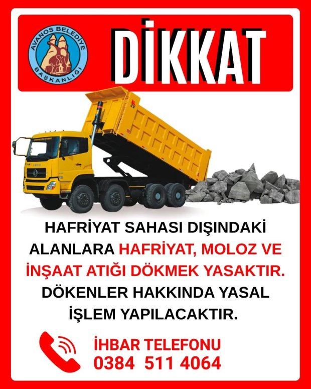 DİKKAT! HAFRİYAT SAHASI DIŞINDAKİ ALANLARA HAFRİYAT, MOLOZ VE İNŞAAT ATIĞI DÖKMEK KESİNLİKLE YASAKTIR.